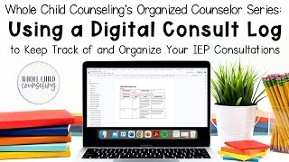 Organized Counselor Series: How to Use a Consult Log for IEP Consultations