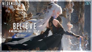 Believe | A Melodic Dubstep & Chill Trap Mix