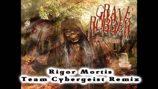 Rigor Mortis - Team Cybergeist Remix - Grave Robber
