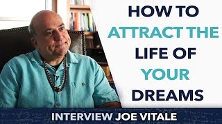 How to attract the life of your dreams ? - Joe Vitale