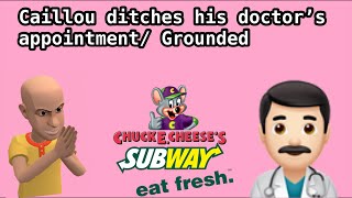 Caillou ditches his doctor’s appointment/ Grounded