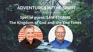 The Kingdom of God and the End Times with Sam Storms