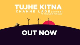 Cover Song : Tujhe Kitna Chahne Lage Hum | By Annkur R Pathakk | Arijit Singh