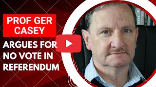 Prof Ger Casey - Argues for NO Vote in Referendum