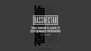 Bassnectar - You Know U Love It (Extended Version)