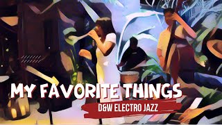 My Favorite Things - D&W Electro Jazz