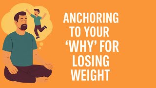 Anchoring to Your “Why” for Losing Weight