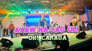 Ayaw na lag Uli by Oh! Caraga Live Concert in Iligan City