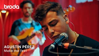Make me feel - Agustín Pérez ϟ BRODA