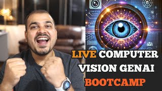Live Complete Computer Vision With Generative AI Bootcamp