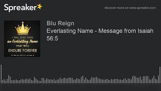 Everlasting Name - Message from Isaiah 56:5 (made with Spreaker)