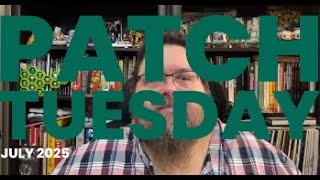 Patch Tuesday | July 2025