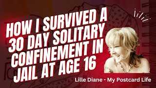 How I survived a 30 day solitary confinement in jail at age 16 - Lille Diane