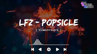 LFZ - Popsicle[ slowed+reverb ] NCS Music || NCS slowed+reverb