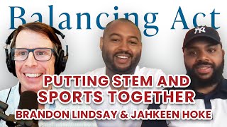 Putting STEM and Sports Together (Jahkeen Hoke & Brandon Lindsay) | The Balancing Act Podcast Ep.131