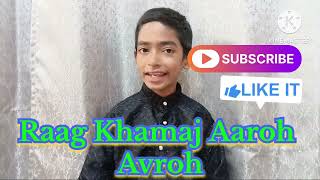 Raag Khamaj Aaroh Avroh - by Kavish 