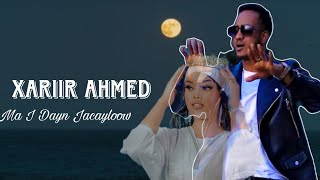 XARIIR AHMED 2025- MA I DAYN JACAYLOOW | HEES CUSUB