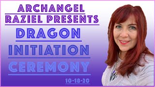 Archangel Raziel's Dragon Initiation Ceremony on World Dragon Day