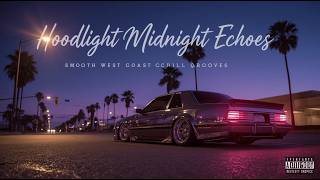 🌃 Hoodlight Midnight Echoes – Smooth West Coast Chill Grooves