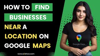 How to Find Businesses Near a Location on Google Maps Website