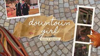 DOWNTOWN GIRL 🍂✨ | an autumn mixtape (music & ambience)