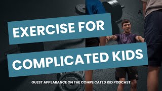 Exercise for Complicated Kids with Complicated Kids Podcast