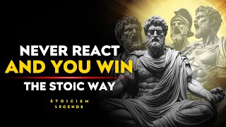 NEVER REACT and YOU WIN The Stoic Way | STOICISM PHILOSOPHY Marcus Aurelius