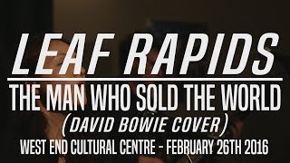 Leaf Rapids - The Man Who Sold the World [LIVE]