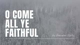 O Come All Ye Faithful | Reawaken Hymns | Official Lyric Video