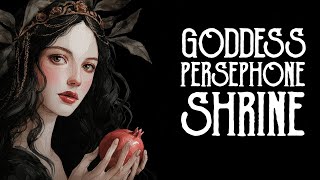 Persephone Goddess Shrine: Death, Rebirth & Finding Power in Darkness - Magical Crafting