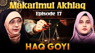 Makarimul Akhlaq || Episode 17 || Haq Goyi || Somayah Zahra || Nazar Fatema