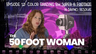 Color Grading BW Super 8 Footage in Davinci Resolve: 50 Foot Woman Episode 12