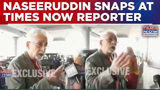 Times Now Confronts Naseeruddin Shah Amid Op-Ed Row, Visibly Angry Actor Says 'Get Out Of My Face'?