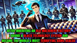 Inherited an Old Factory, I Unlocked Black Tech, and Became the World's Most Feared Arms Dealer!