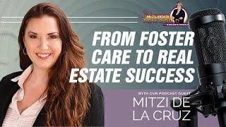 From Foster Care to Real Estate Success | Mitzi De La Cruz Episode