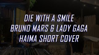 Die with a smile - Bruno Mars & Lady Gaga (Haima Short Cover)