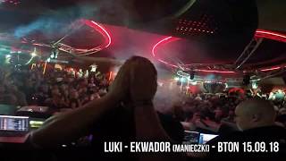 EKWADOR (Manieczki) - DJ Luki - BTON 15.09.2018