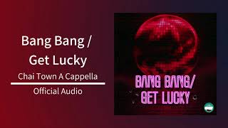 Chai Town - Bang Bang / Get Lucky [Official Audio]