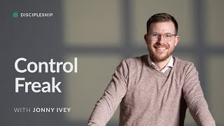 Control Freak: Let Your Restless Heart Meet the Reign of Christ – Jonny Ivey