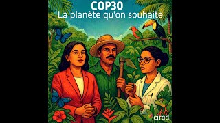 Déforestation "zéro" #2 | COP30 : la planète qu'on souhaite