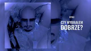 Ryku - Czy wybrałem dobrze? (Official Audio)