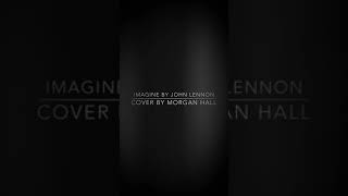 Imagine by John Lennon(cover by Morgan hall)