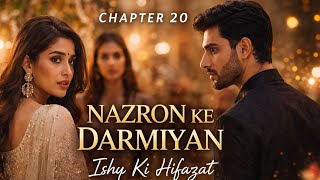 Nazron Ke Darmiyan Ishq Ki Hifazat | Chapter 20 | Jab Mohabbat Khud Apni Hifazat Kare… |