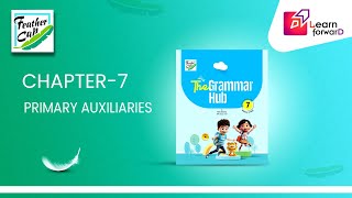 LEARN FORWARD | FEATHER CAP | THE GRAMMAR HUB 7 | CHAPTER-7 | PRIMARY AUXILIARIES
