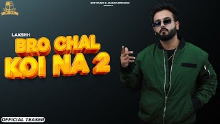 BRO CHAL KOI NA 2 : Lakshh (Teaser ) | Deol Harman | Bop Music