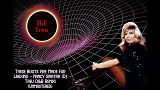 These Boots Are Made For Walking - Nancy Sinatra (DJ Treu D&B Remix) (Unmastered)