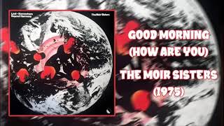 Good Morning How Are You - Moir Sisters