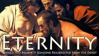 Eternity: Would You Believe If Someone Resurrected from the Dead?