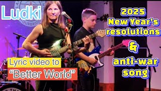 Ludki - Better World - Lyric video- Song For Ukraine (anti-war 🇺🇦 and New Year’s resolution song)