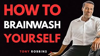 How to BRAINWASH Yourself For Success - Tony Robbins Motivation